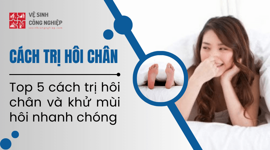 Top 5 cách trị hôi chân và khử mùi hôi nhanh chóng