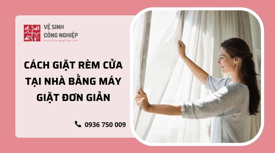Cách giặt rèm cửa tại nhà bằng máy giặt đơn giản