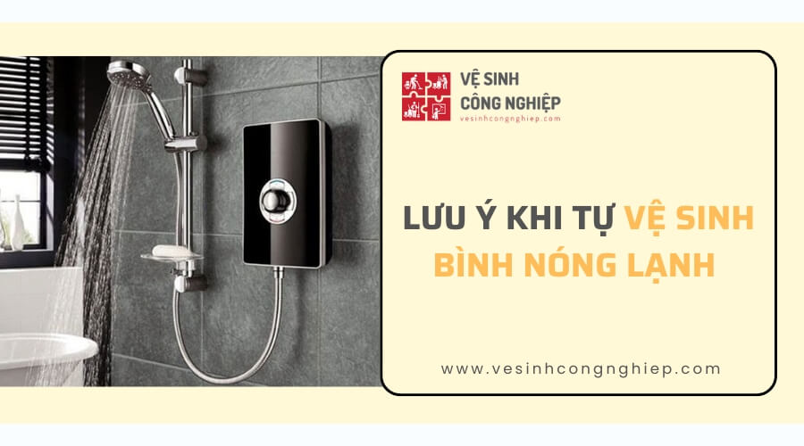 Lưu ý khi tự súc bình nóng lạnh tại nhà