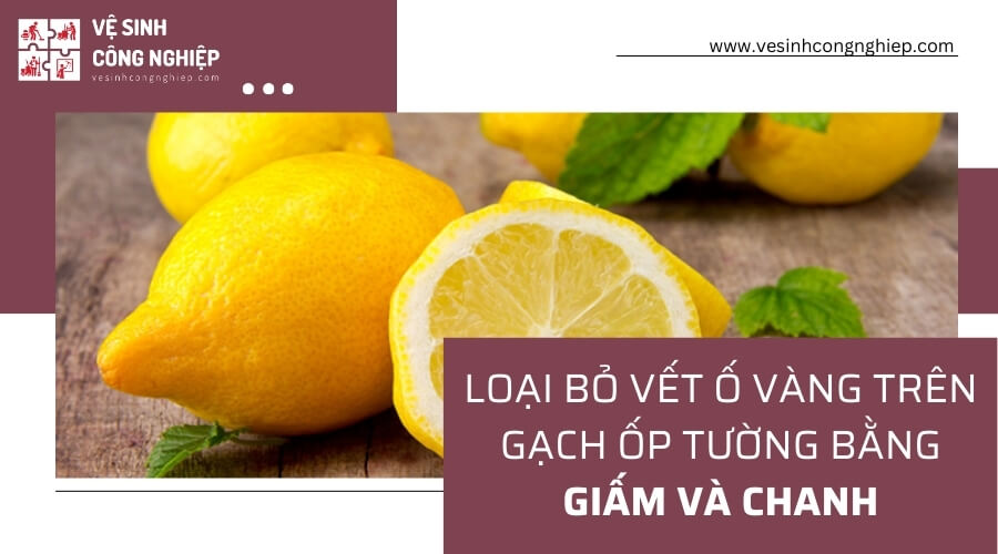 Xử lý gạch ốp tường bị ố vàng bằng giấm và chanh