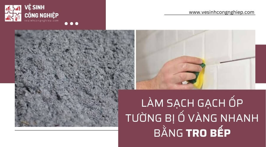 Xử lý gạch ốp tường bị ố vàng bằng tro bếp