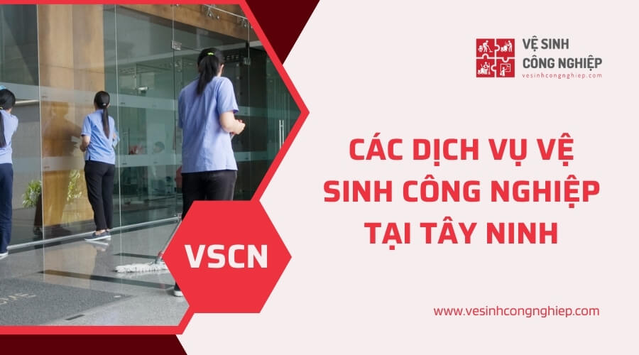 Các dịch vụ vệ sinh công nghiệp tại Tây Ninh