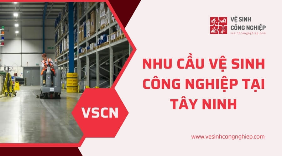 Thực trạng vệ sinh công nghiệp tại Tây Ninh