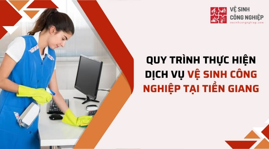 Quy trình cung cấp dịch vụ vệ sinh công nghiệp tại Tiền Giang