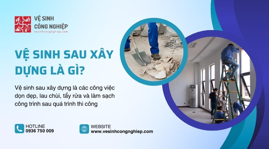 Vệ sinh sau xây dựng là gì?