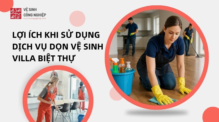 dọn vệ sinh villa biệt thự có lợi ích gì?
