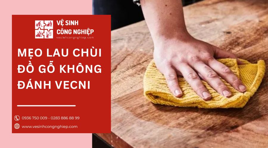 mẹo lâu chùi đồ gỗ không đánh venci