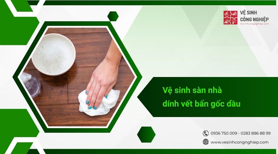 vệ sinh sàn nhà gỗ dính vết bẩn gốc dầu 