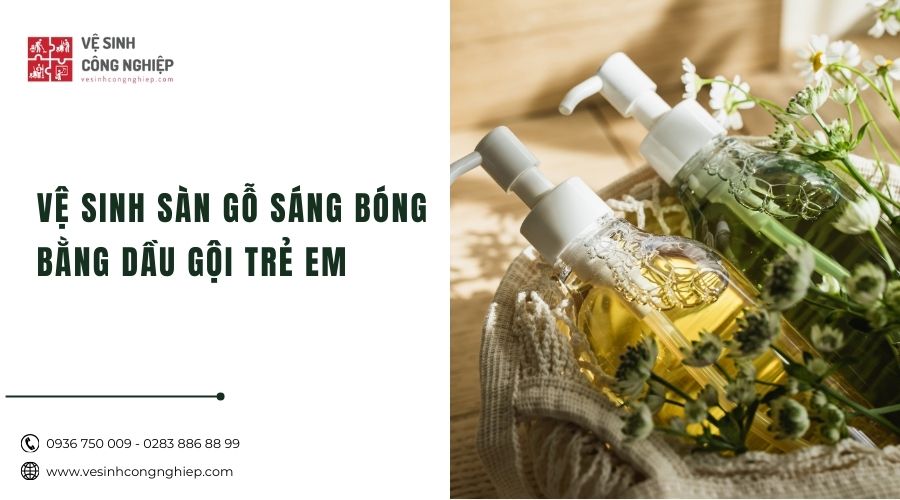 vệ sinh sàn gỗ bằng dầu gội trẻ em 