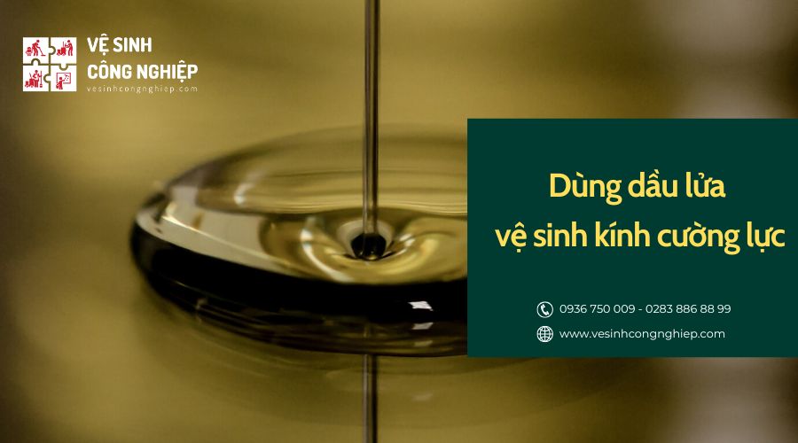 dùng dầu lửa vệ sinh kính cường lực 