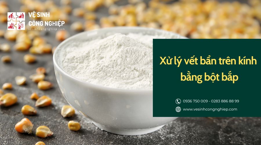 xử lý vết bẩn trên kính bằng bột bắp 