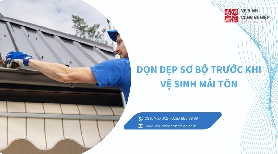 dọn dẹp sơ bộ trước khi vệ sinh mái tôn 