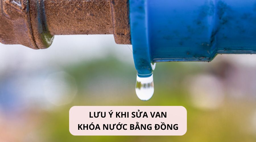 Lưu ý khi sửa van khóa nước bằng đồng