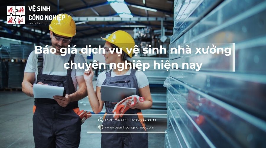 báo giá dịch vụ vệ sinh nhà xưởng chuyên nghiệp hiện nay