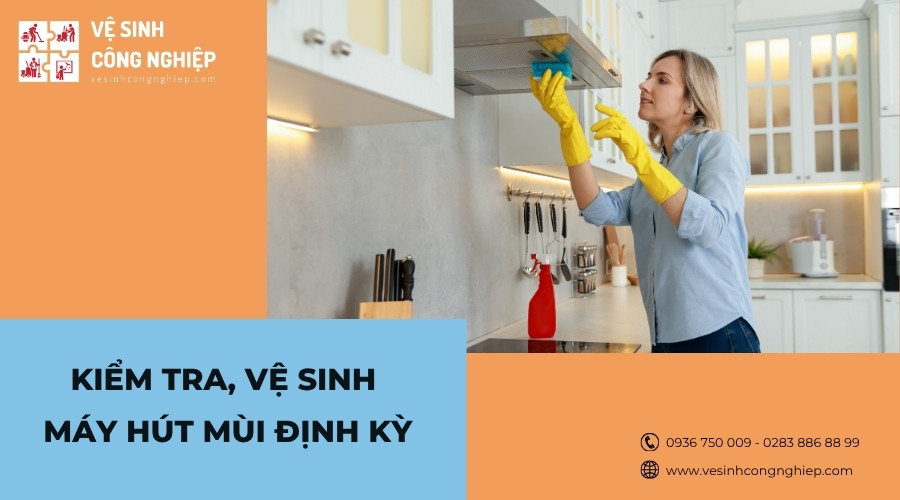 kiểm tra, vệ sinh máy hút mùi định kỳ