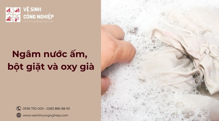 ngâm nước ấm, bột giặt và oxy già