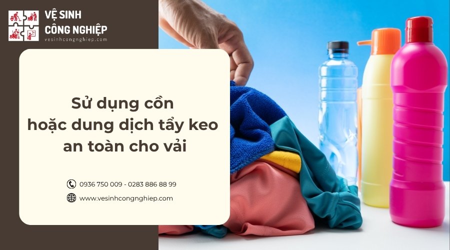 sử dụng cồn hoặc dung dịch tẩy keo an toàn cho vải