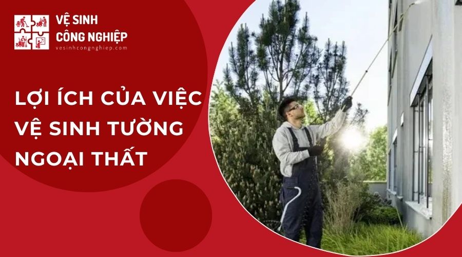 Lợi ích của việc vệ sinh tường ngoại thất