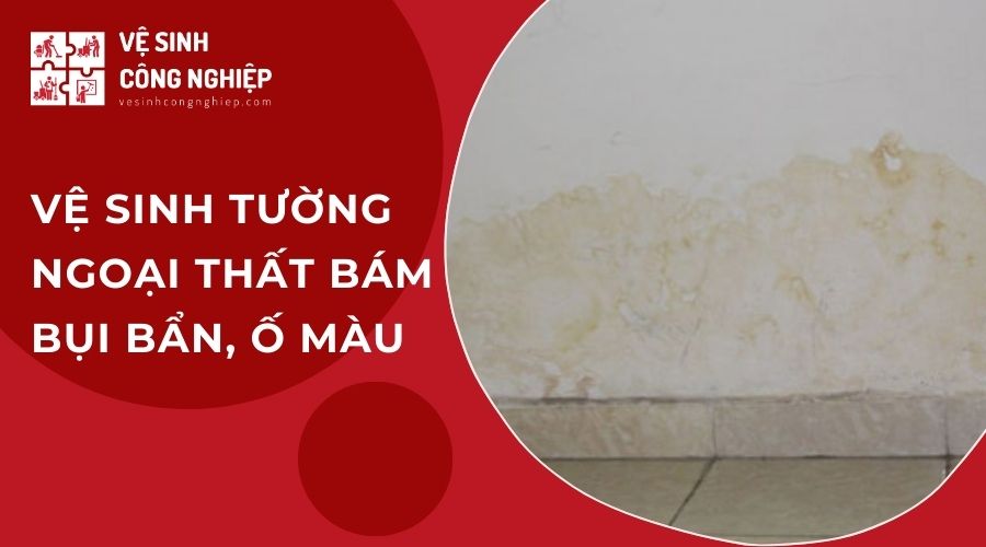 Vệ sinh tường ngoại thất bám bụi bẩn, ố màu