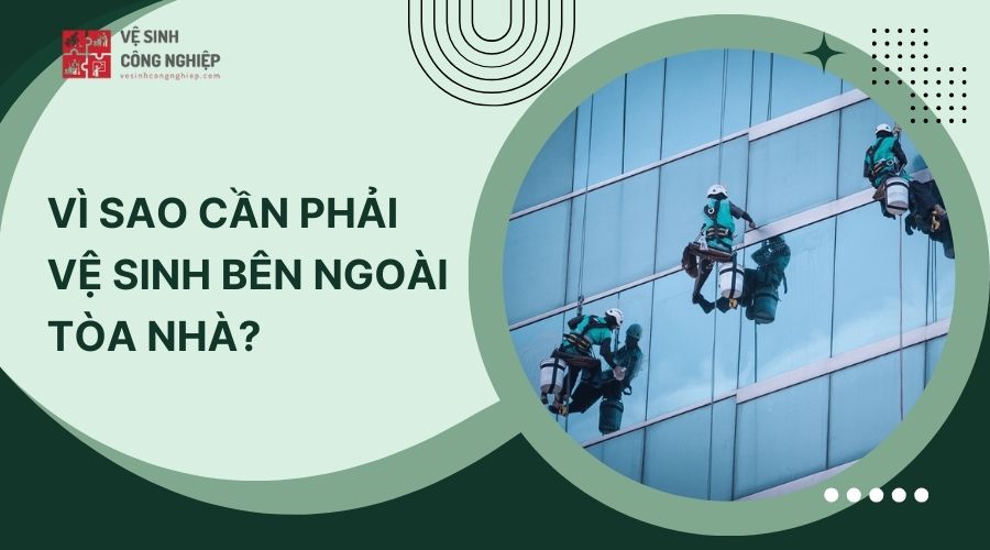 Vì sao cần phải vệ sinh bên ngoài tòa nhà?
