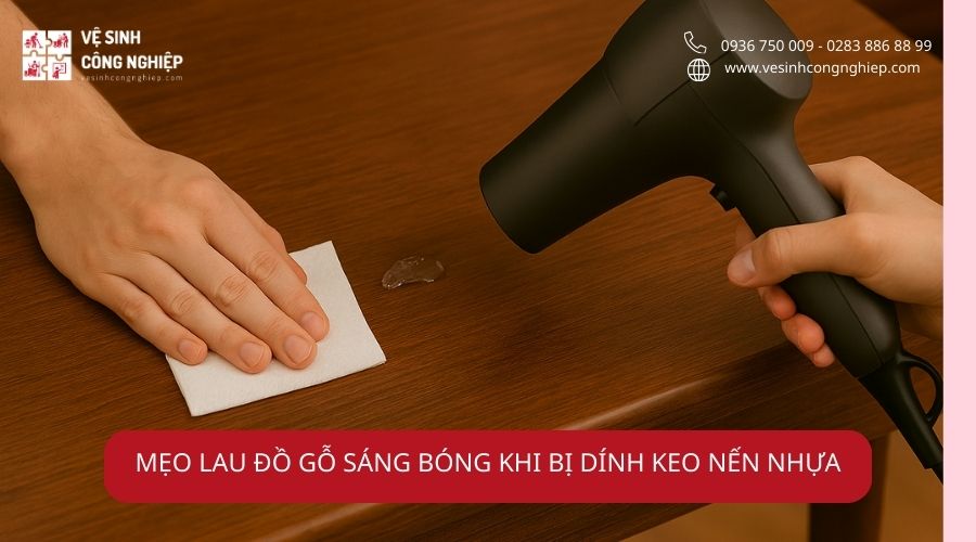 mẹo lau đồ gỗ sáng bóng khi bị dính keo nến nhựa