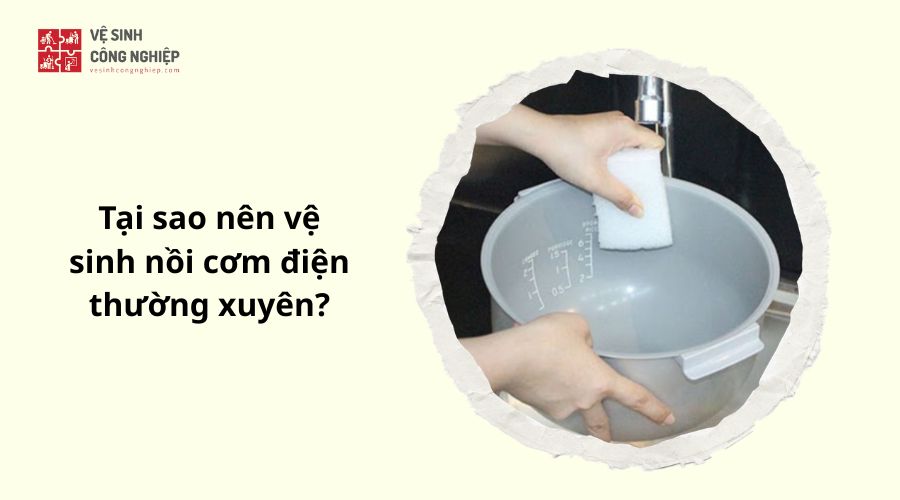 Tại sao nên vệ sinh nồi cơm điện thường xuyên?