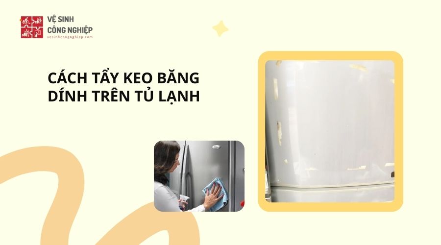 Cách tẩy keo băng dính trên tủ lạnh