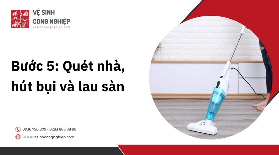 Bước 5: Quét nhà, hút bụi và lau sàn
