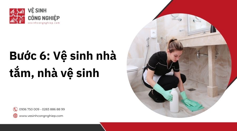 Bước 6: Vệ sinh nhà tắm, nhà vệ sinh